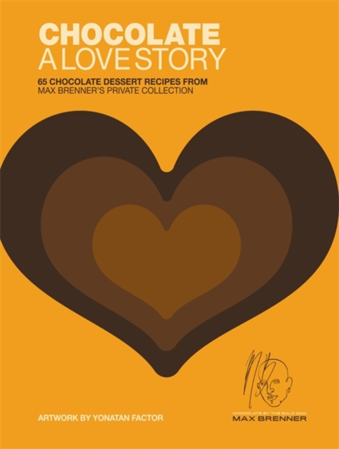 Chocolate: A Love Story : 65 chocolate recipes from Max Brenner's private collection, Hardback Book