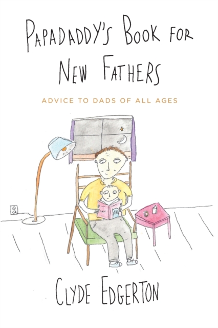 Papadaddy's Book for New Fathers : Advice to Dads of All Ages, Paperback / softback Book