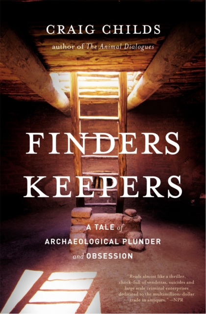 Finders Keepers : A Tale of Archaeological Plunder and Obsession, Paperback / softback Book