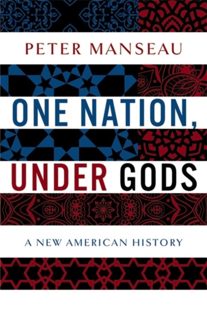 One Nation, Under Gods : A New American History, Hardback Book