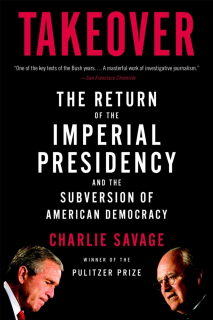 Takeover : The Return of the Imperial Presidency, Paperback / softback Book