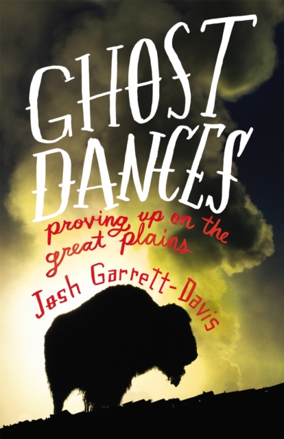 Ghost Dances : Proving Up onthe Great Plains, Hardback Book