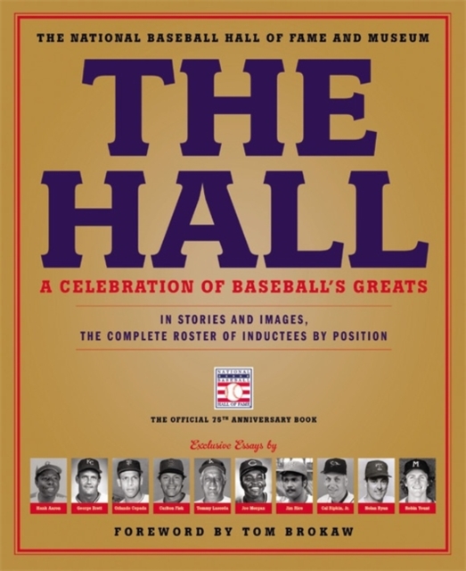 The Hall: A Celebration of Baseball's Greats : In Stories and Images, the Complete Roster of Inductees by Position, Hardback Book