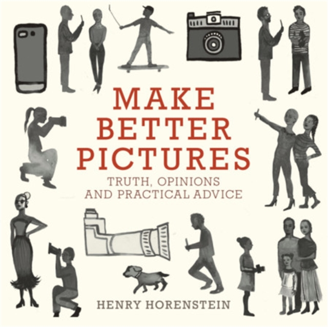 Make Better Pictures : Truth, Opinions, and Practical Advice, Paperback / softback Book