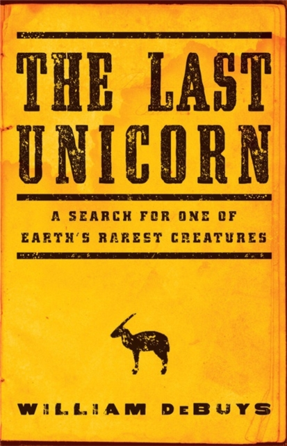 The Last Unicorn : A Search for One of Earth's Rarest Creatures, Hardback Book