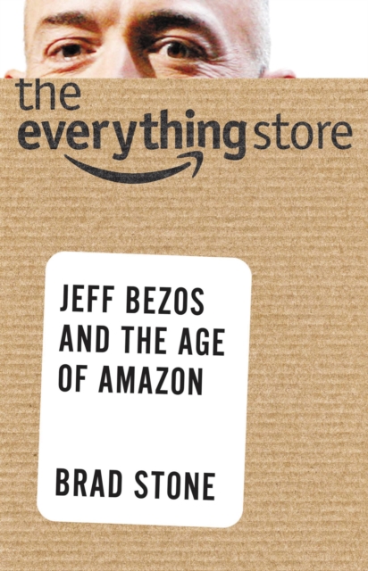 The Everything Store : Jeff Bezos and the Age of Amazon, Hardback Book