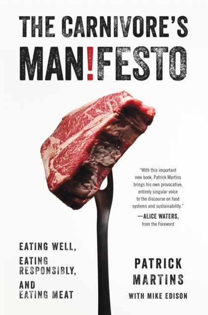 The Carnivore's Manifesto : Eating Well, Eating Responsibly, and Eating Meat, Hardback Book