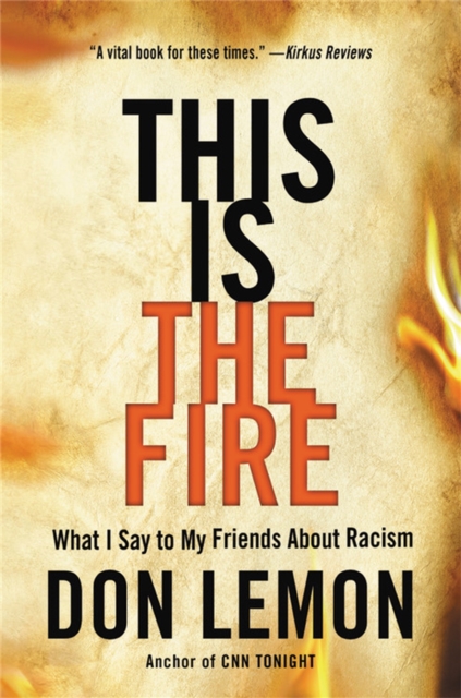This Is the Fire : What I Say to My Friends About Racism, Hardback Book