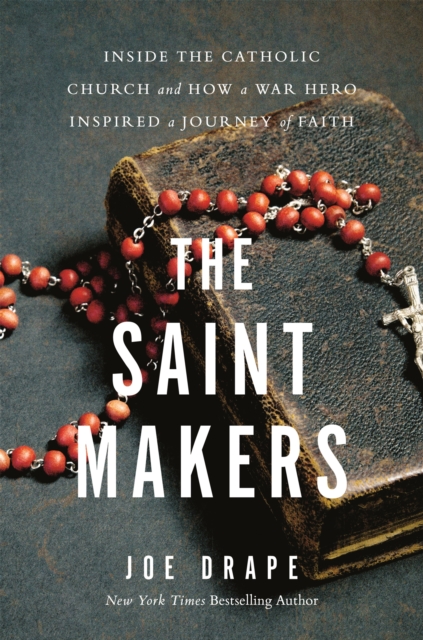 The Saint Makers : Inside the Catholic Church and How a War Hero Inspired a Journey of Faith, Hardback Book