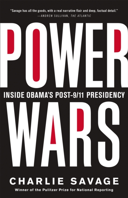 Power Wars : The Relentless Rise of Presidential Authority and Secrecy, Paperback / softback Book