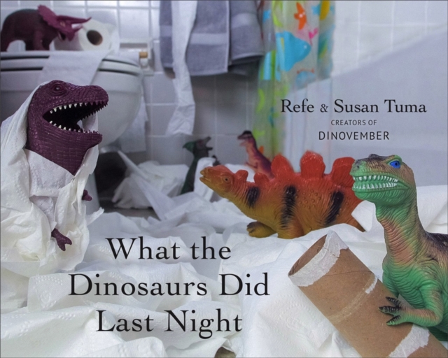 What the Dinosaurs Did Last Night : A Very Messy Adventure, Hardback Book