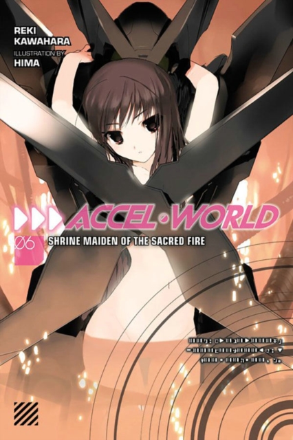 Accel World, Vol. 6 (light novel) : Shrine Maiden of the Sacred Fire, Paperback / softback Book