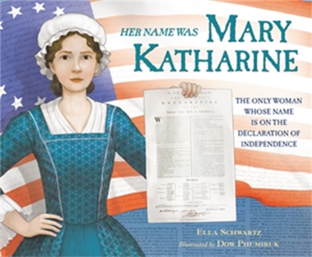 Her Name Was Mary Katharine : The Only Woman Whose Name Is on the Declaration of Independence, Hardback Book