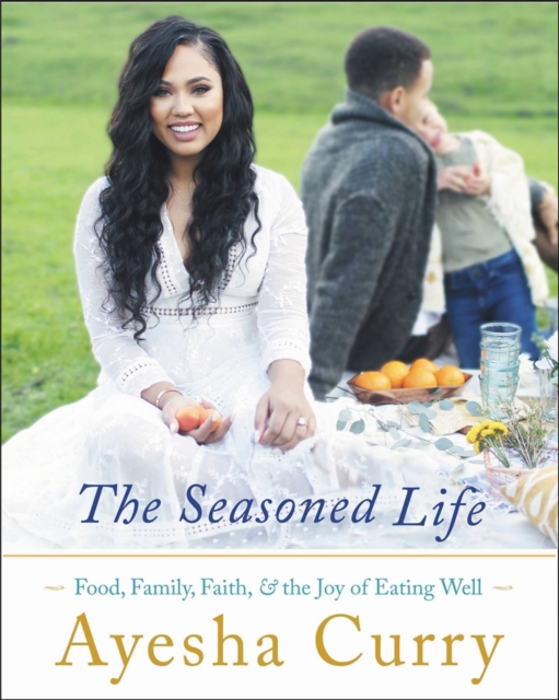 The Seasoned Life : Food, Family, Faith, and the Joy of Eating Well, Hardback Book