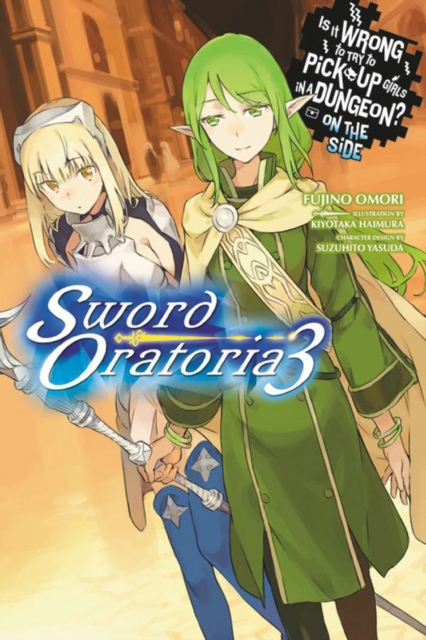 Is It Wrong to Try to Pick Up Girls in a Dungeon? On the Side: Sword Oratoria, Vol. 3 (light novel), Paperback / softback Book