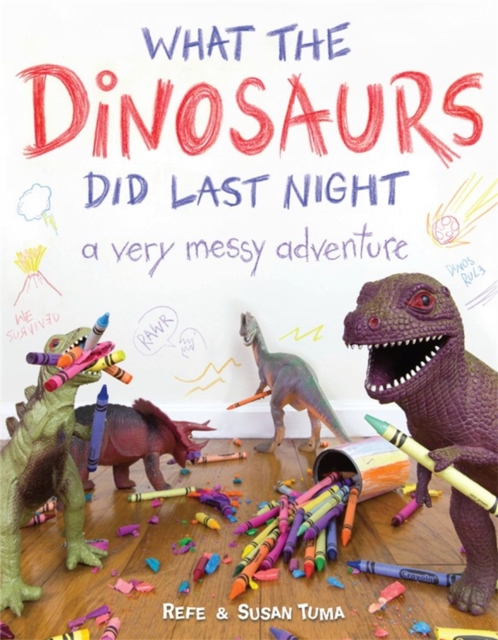What the Dinosaurs Did Last Night : A Very Messy Adventure, Hardback Book