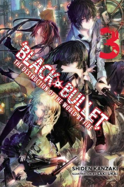 Black Bullet, Vol. 3 (light novel) : The Destruction of the World by Fire, Paperback / softback Book