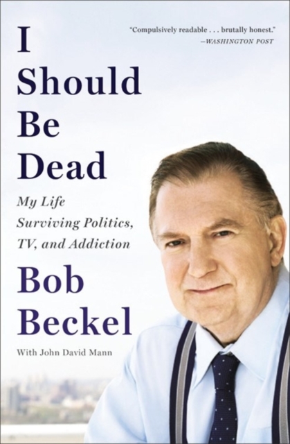 I Should Be Dead : My Life Surviving Politics, TV, and Addiction, Paperback / softback Book