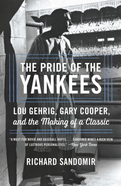 The Pride of the Yankees : Lou Gehrig, Gary Cooper, and the Making of a Classic, Paperback / softback Book