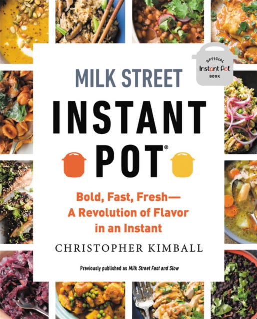 Milk Street Instant Pot : Bold, Fast, Fresh -- A Revolution of Flavor in an Instant, Paperback / softback Book