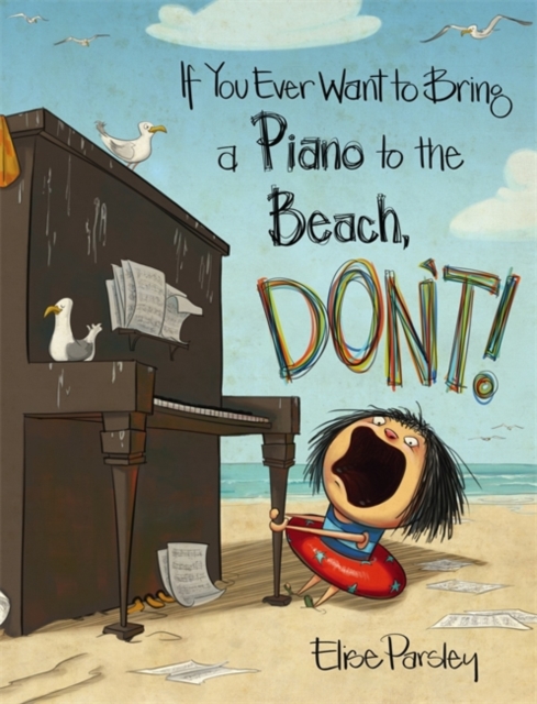 If You Ever Want to Bring a Piano to the Beach, Don't!, Hardback Book