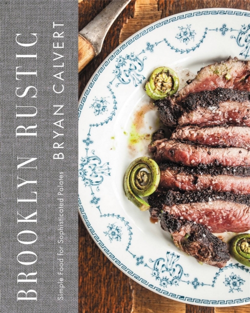 Brooklyn Rustic : Simple Food for Sophisticated Palates, Hardback Book