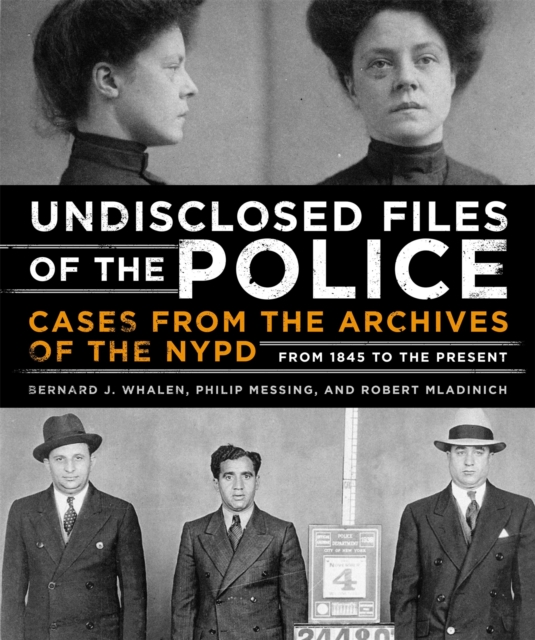 Undisclosed Files of the Police : Cases from the Archives of the NYPD from 1831 to the Present, Hardback Book