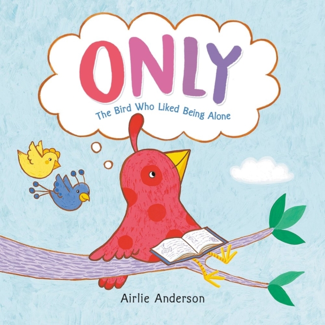 Only : The Bird Who Liked Being Alone, Hardback Book