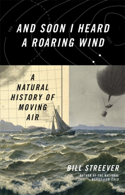 And Soon I Heard A Roaring Wind : A Natural History of Moving Air, Hardback Book