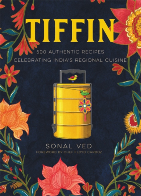 Tiffin : 500 Authentic Recipes Celebrating India's Regional Cuisine, Hardback Book