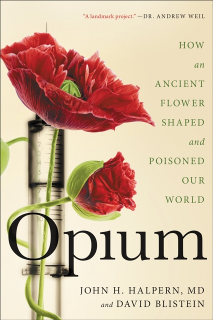 Opium : How an Ancient Flower Shaped and Poisoned Our World, Paperback / softback Book