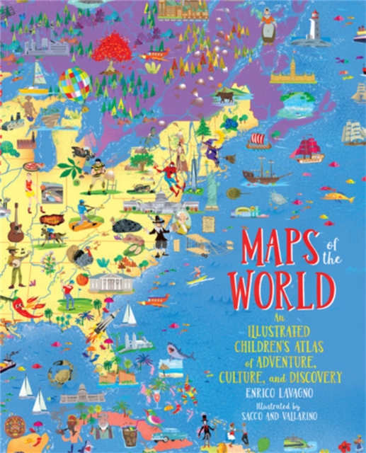 Maps of the World : An Illustrated Children's Atlas of Adventure, Culture, and Discovery, Hardback Book