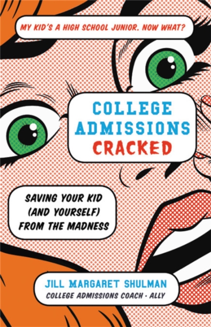 College Admissions Cracked : Saving Your Kid (and Yourself) from the Madness, Paperback / softback Book