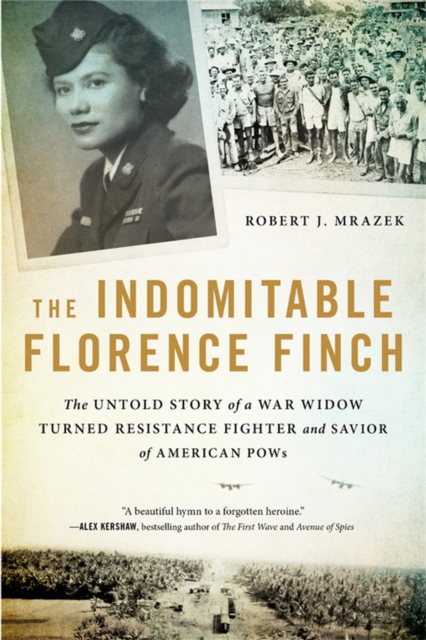 The Indomitable Florence Finch : The Untold Story of a War Widow Turned Resistance Fighter and Savior of American POWs, Paperback / softback Book