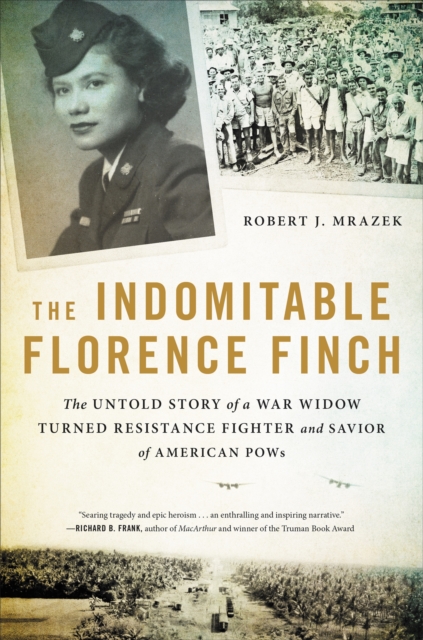 The Indomitable Florence Finch : The Untold Story of a War Widow Turned Resistance Fighter and Savior of American POWs, Hardback Book
