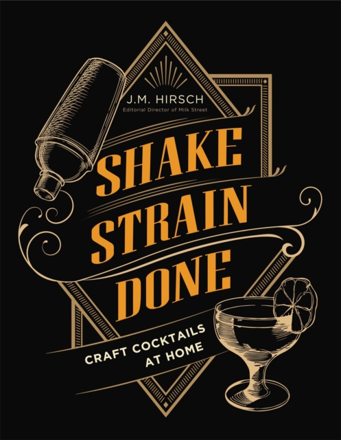 Shake Strain Done : Craft Cocktails at Home, Hardback Book