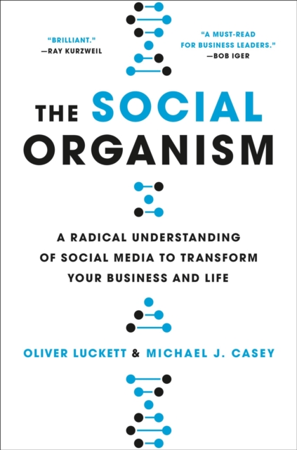 The Social Organism : A Radical Understanding of Social Media to Transform Your Business and Life, Paperback / softback Book