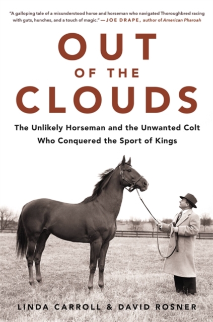 Out of the Clouds : The Unlikely Horseman and the Unwanted Colt Who Conquered the Sport of Kings, Hardback Book