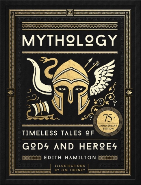 Mythology : Timeless Tales of Gods and Heroes, 75th Anniversary Illustrated Edition, Hardback Book