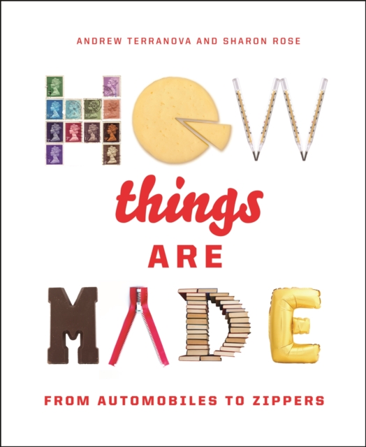 How Things Are Made : From Automobiles to Zippers, Hardback Book