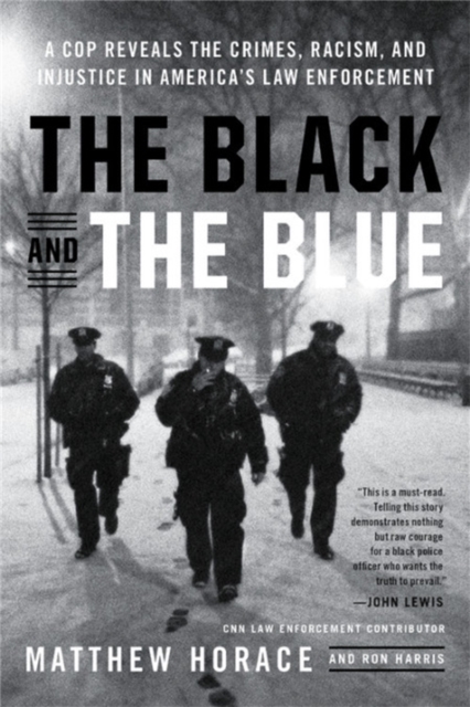 The Black and the Blue : A Cop Reveals the Crimes, Racism, and Injustice in America's Law Enforcement, Paperback / softback Book