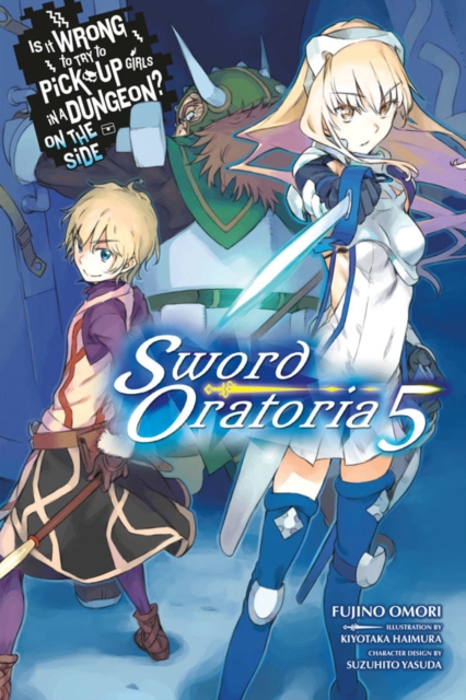 Is It Wrong to Try to Pick Up Girls in a Dungeon? Sword Oratoria, Vol. 5 (light novel), Paperback / softback Book
