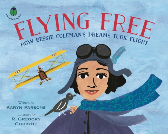 Flying Free : How Bessie Coleman's Dreams Took Flight, Hardback Book