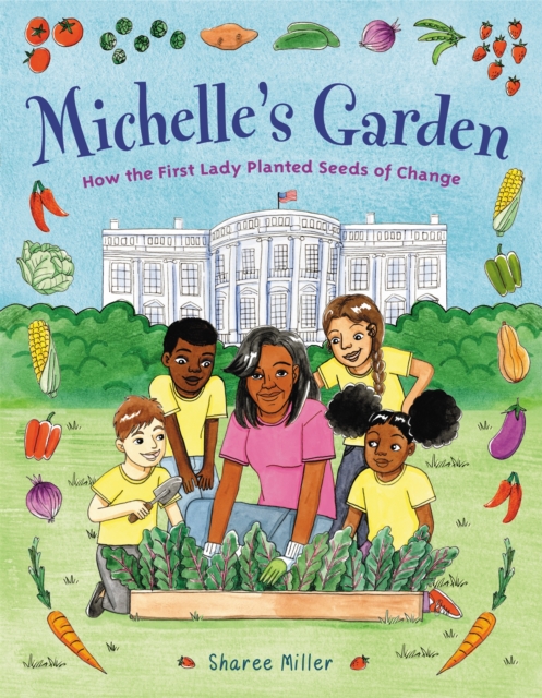 Michelle's Garden : How the First Lady Planted Seeds of Change, Hardback Book