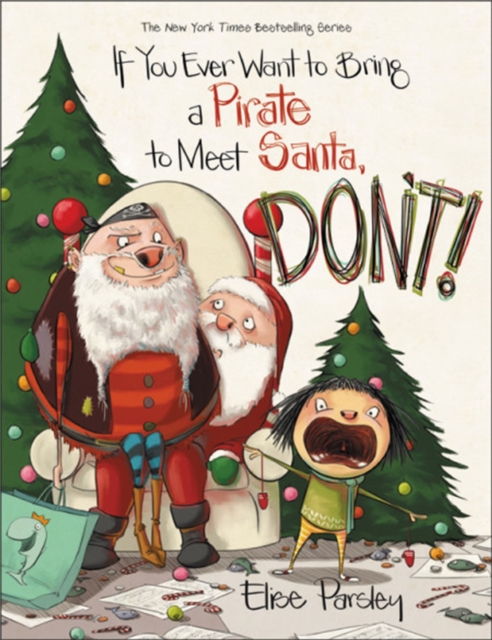 If You Ever Want to Bring a Pirate to Meet Santa, Don't!, Hardback Book