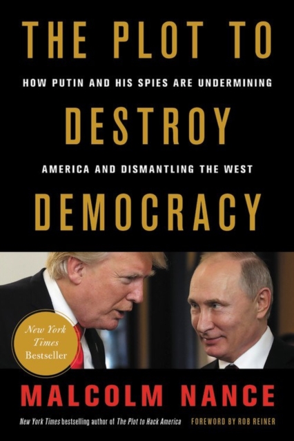 The Plot to Destroy Democracy : How Putin and His Spies Are Undermining America and Dismantling the West, Hardback Book