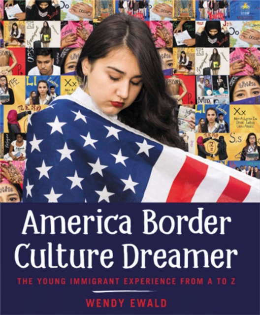 America Border Culture Dreamer : The Young Immigrant Experience from A to Z, Hardback Book