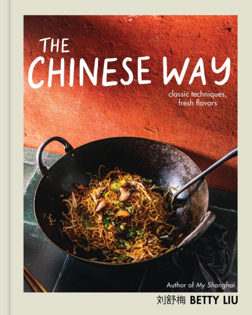 The Chinese Way : Classic Techniques, Fresh Flavors, Hardback Book