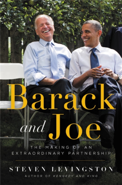 Barack and Joe : The Making of an Extraordinary Partnership, Hardback Book