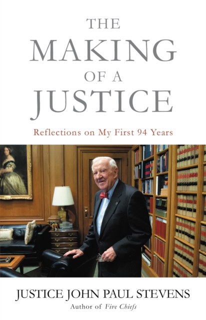 The Making of a Justice : Reflections on My First 94 Years, Paperback / softback Book